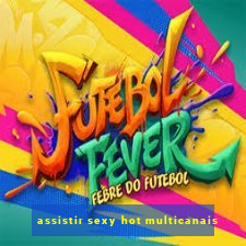 assistir sexy hot multicanais